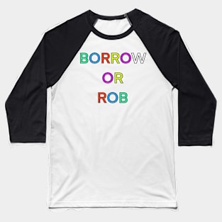 BORROW OR ROB PALINDROME 2 Baseball T-Shirt